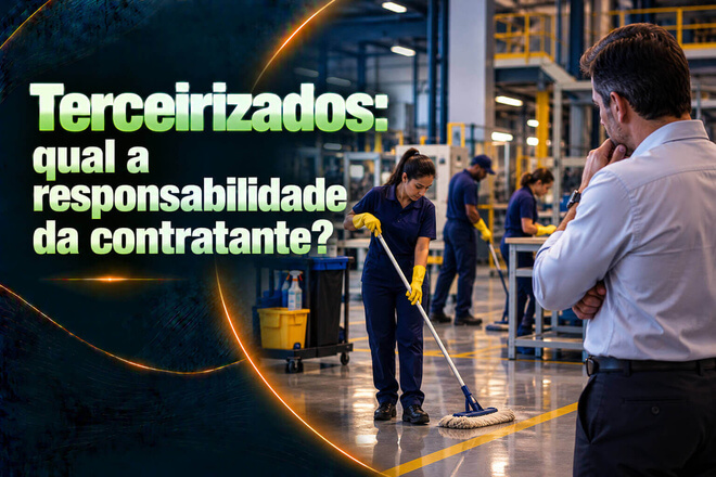 Terceirizados: qual a responsabilidade da contratante?