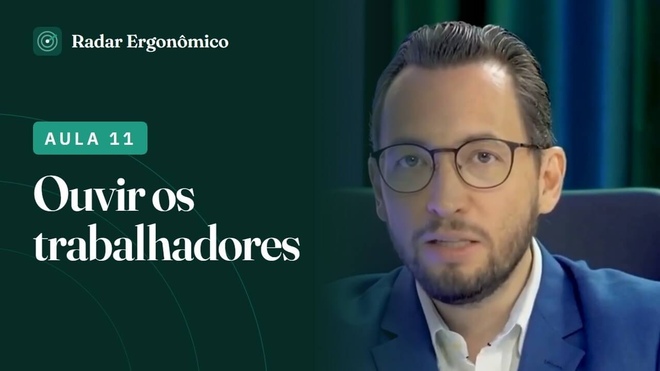 Aula 11 – Por que ouvir os trabalhadores  Radar Ergonômico